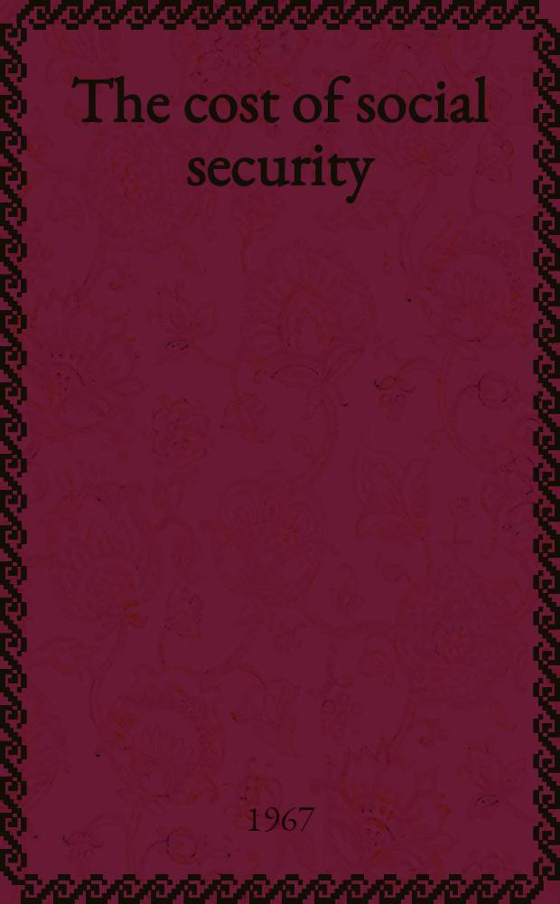 The cost of social security = El costo de la seguridad social = Le coût de la sécurité sociale : Sixth international inquiry : 1961-1963