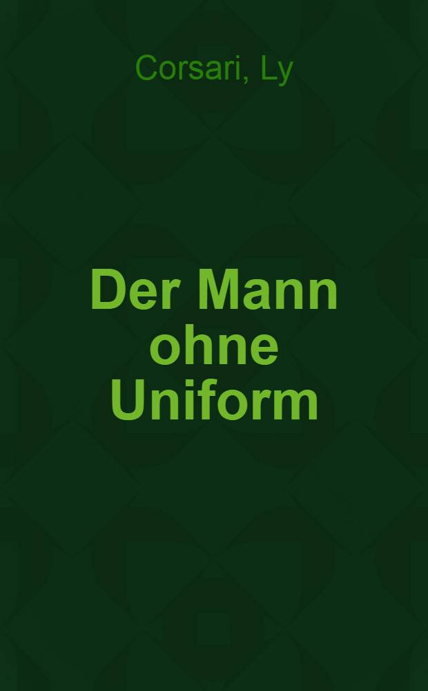 Der Mann ohne Uniform : Roman