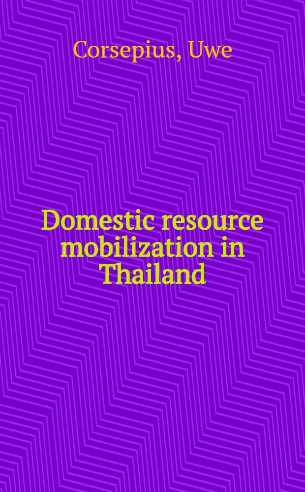 Domestic resource mobilization in Thailand : A success case for financial deepening?
