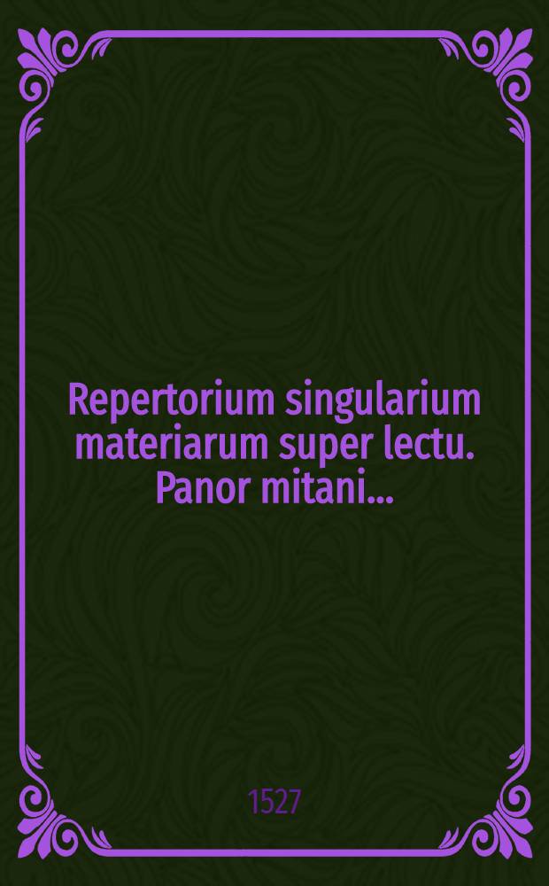 Repertorium [singularium materiarum] super lectu. Panor[mitani ...]