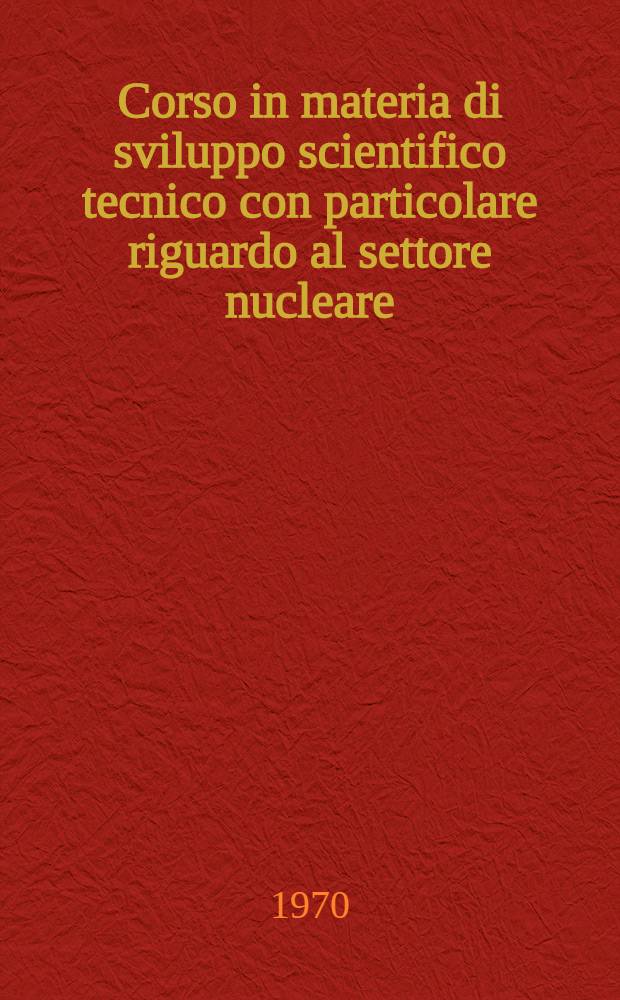 Corso in materia di sviluppo scientifico tecnico con particolare riguardo al settore nucleare