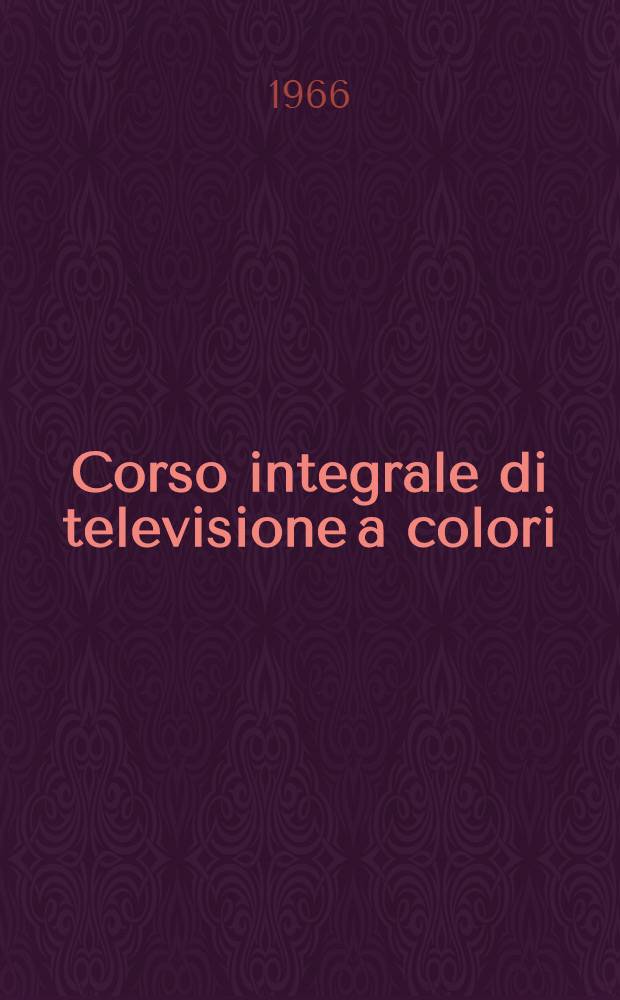 Corso integrale di televisione a colori : [Sistemi] [NTSC, PAL, SECAM In 8 vol. ]. [7]