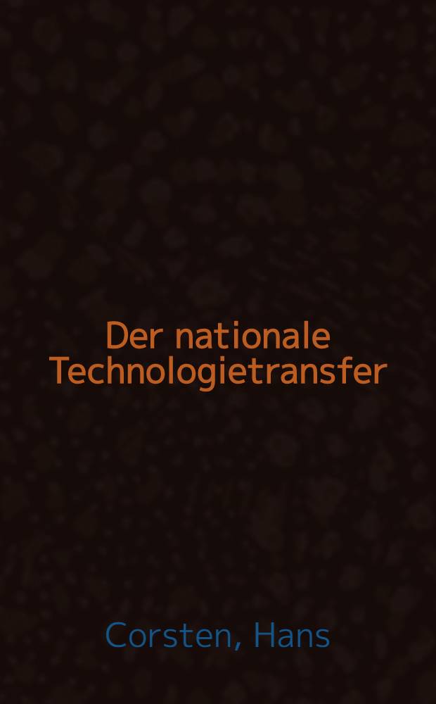 Der nationale Technologietransfer : Formen, Elemente, Gestaltungsmöglichkeiten, Probleme