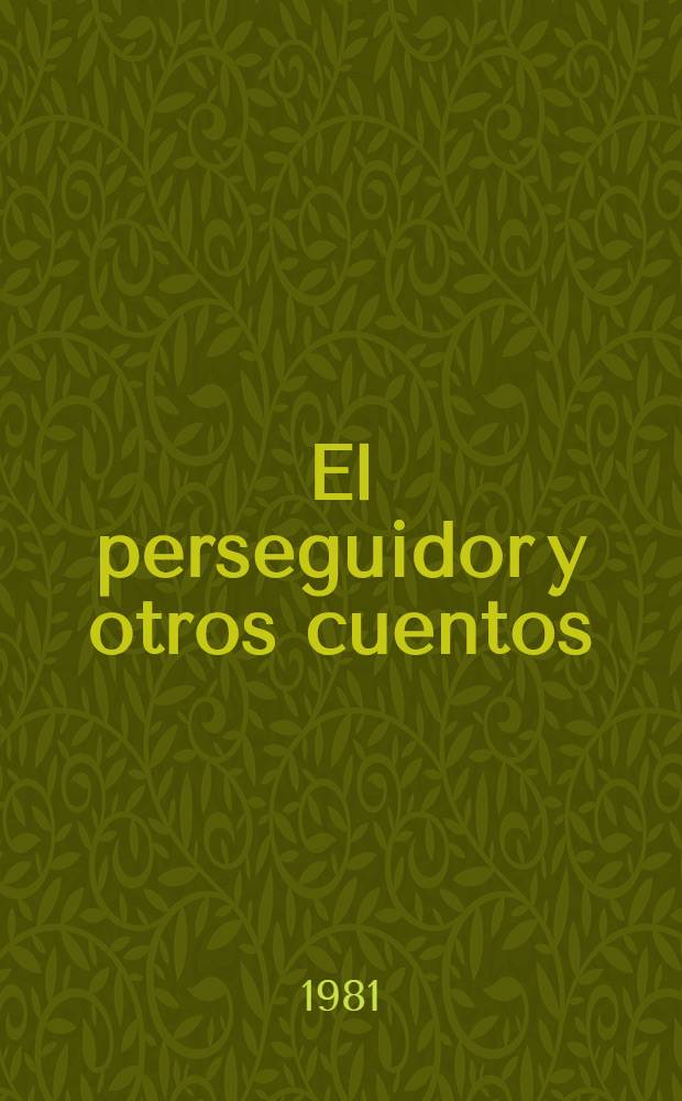 El perseguidor y otros cuentos : Antología