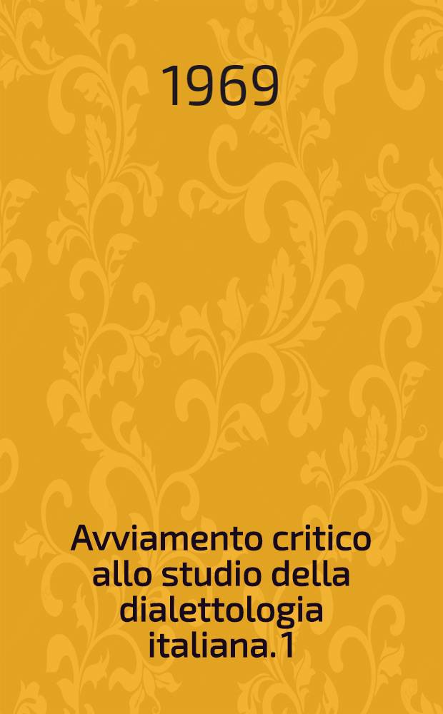 Avviamento critico allo studio della dialettologia italiana. 1 : Problemi e metodi