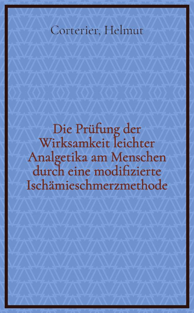 Die Prüfung der Wirksamkeit leichter Analgetika am Menschen durch eine modifizierte Ischämieschmerzmethode : Inaug.-Diss. ... der ... Med. Fak. der ... Univ. zu Bonn