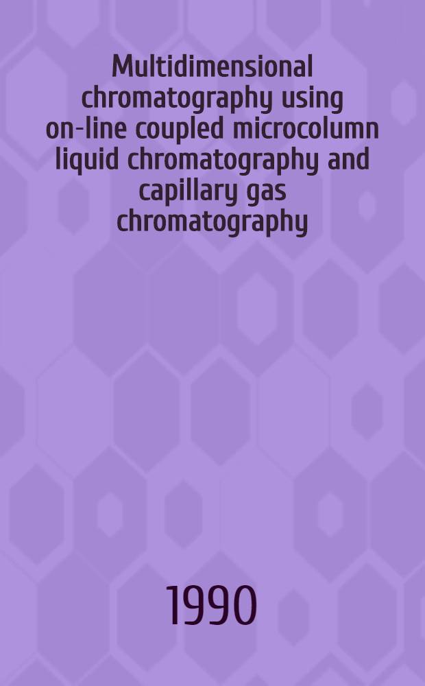 Multidimensional chromatography using on-line coupled microcolumn liquid chromatography and capillary gas chromatography : Akad. avh.