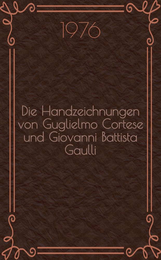 Die Handzeichnungen von Guglielmo Cortese und Giovanni Battista Gaulli