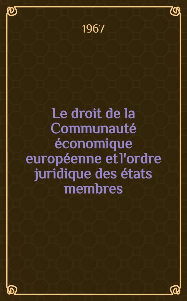 Le droit de la Communauté économique européenne et l'ordre juridique des états membres