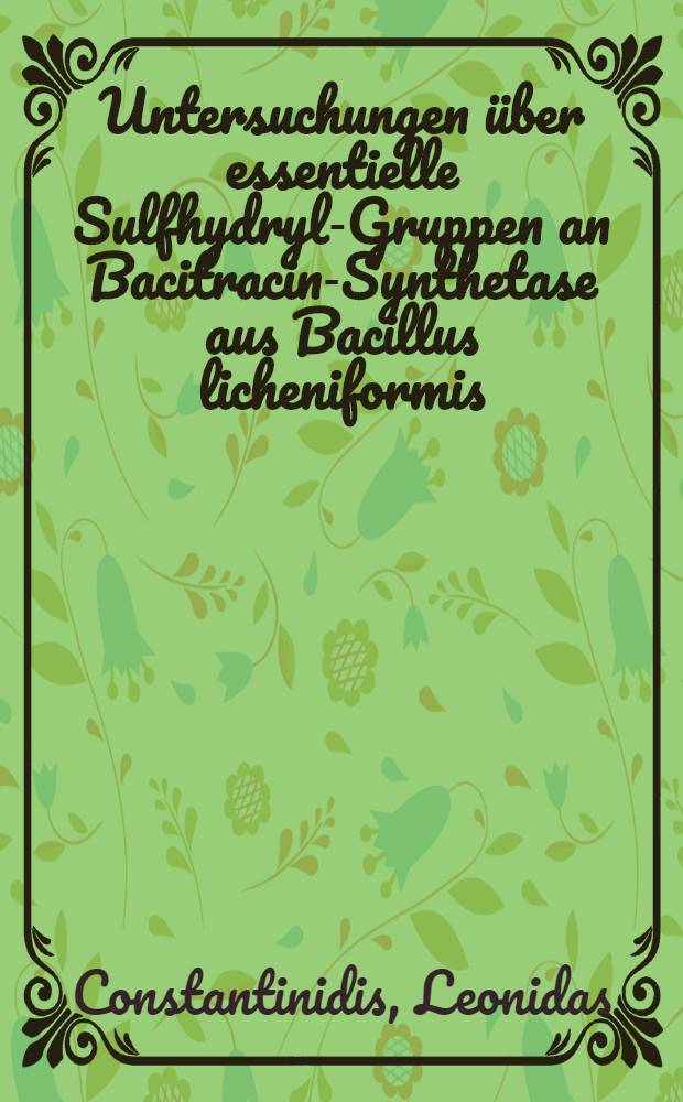 Untersuchungen &uuml;ber essentielle Sulfhydryl-Gruppen an Bacitracin-Synthetase aus Bacillus licheniformis : Diss. vorgelegt der Naturwiss. Fak. der Univ. Hohenheim
