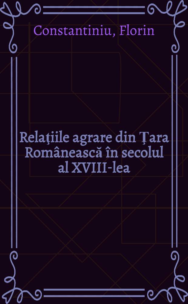 Relaţiile agrare din Ţara Românească în secolul al XVIII-lea