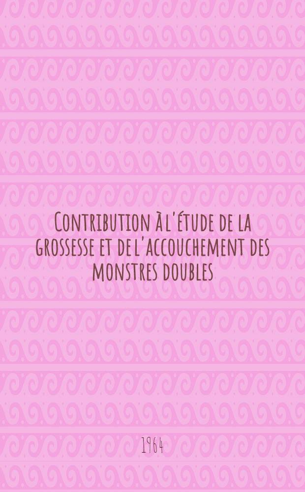 Contribution à l'étude de la grossesse et de l'accouchement des monstres doubles : (À propos d'une observation de jumeaux crâniopages) : Thèse ..