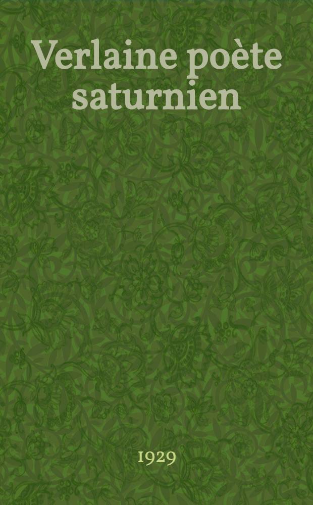 Verlaine poète saturnien : Avec des documents inédits