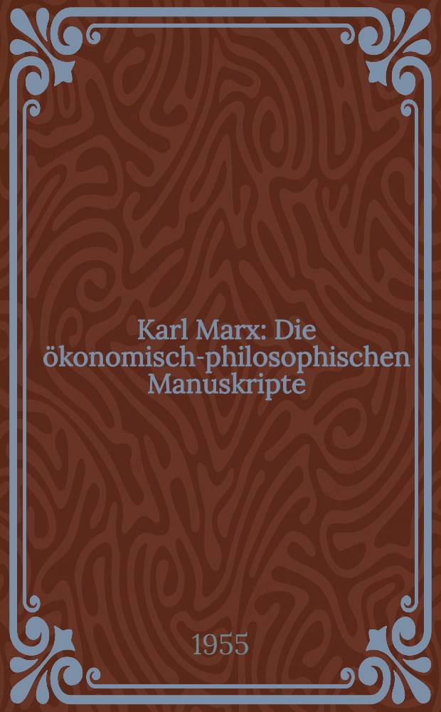 Karl Marx : Die ökonomisch-philosophischen Manuskripte
