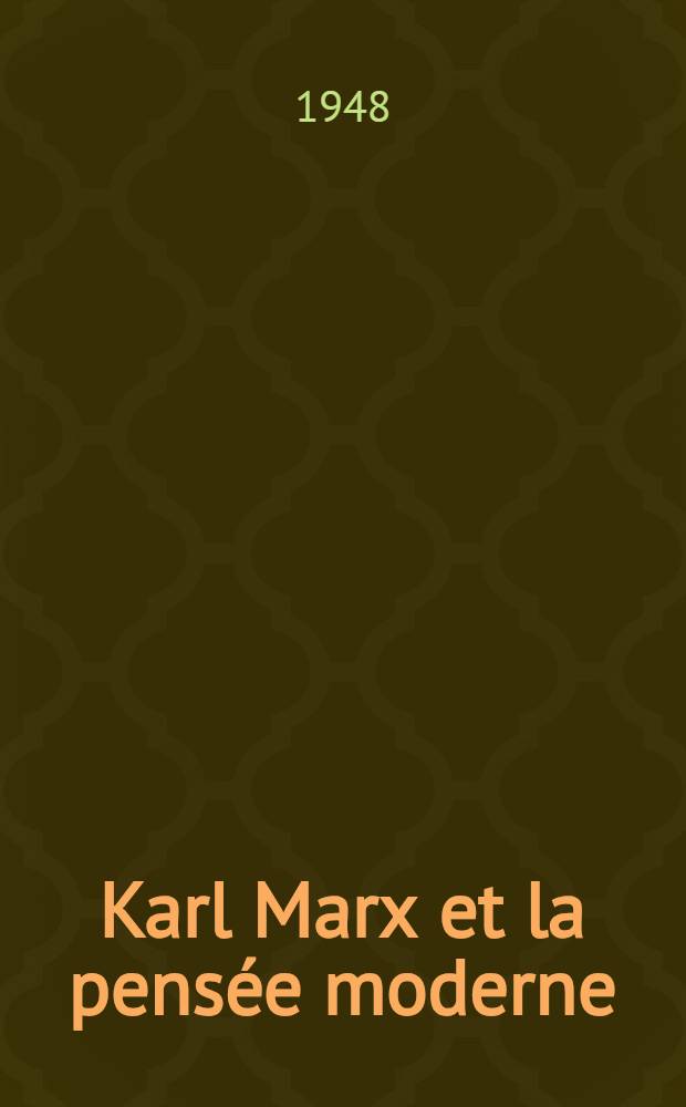 Karl Marx et la pensée moderne : Contribution à l'étude de la formation du marxisme