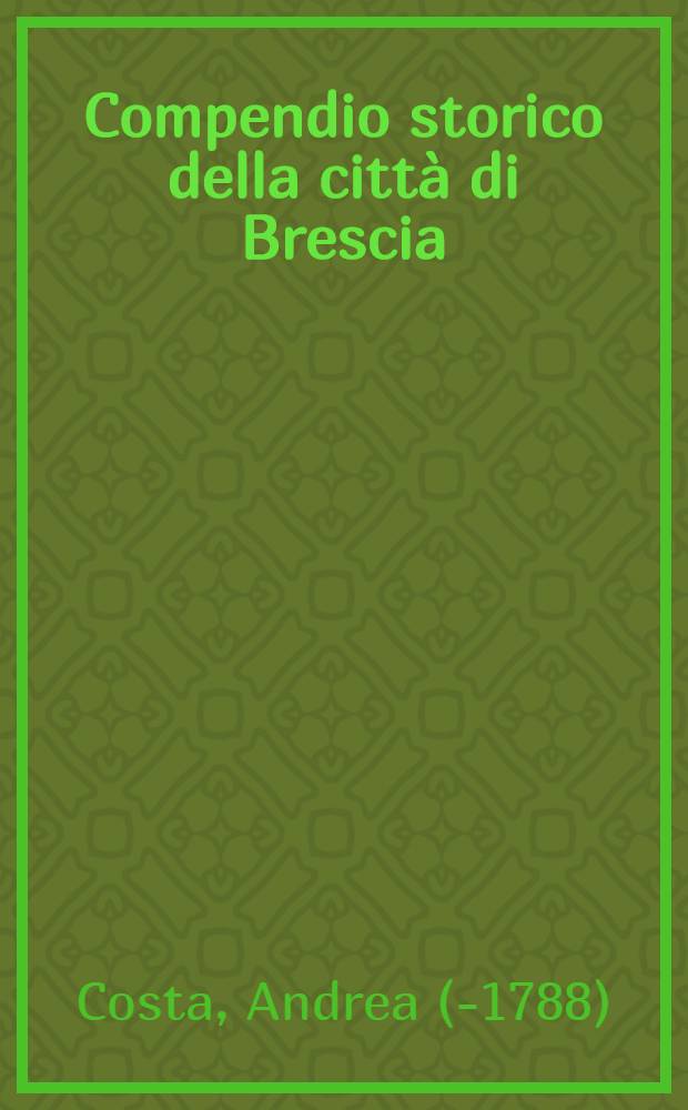 Compendio storico della città di Brescia (sec. XVIII)