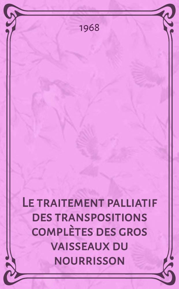 Le traitement palliatif des transpositions complètes des gros vaisseaux du nourrisson : (Étude de 77 observations) : Thèse ..