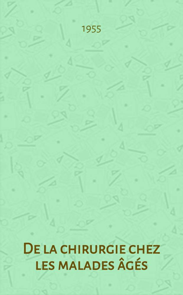 De la chirurgie chez les malades âgés : Thèse pour le doctorat en méd. (diplôme d'État)