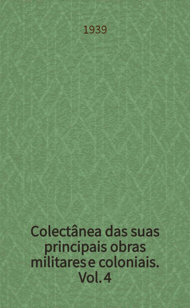 Colectânea das suas principais obras militares e coloniais. Vol. 4