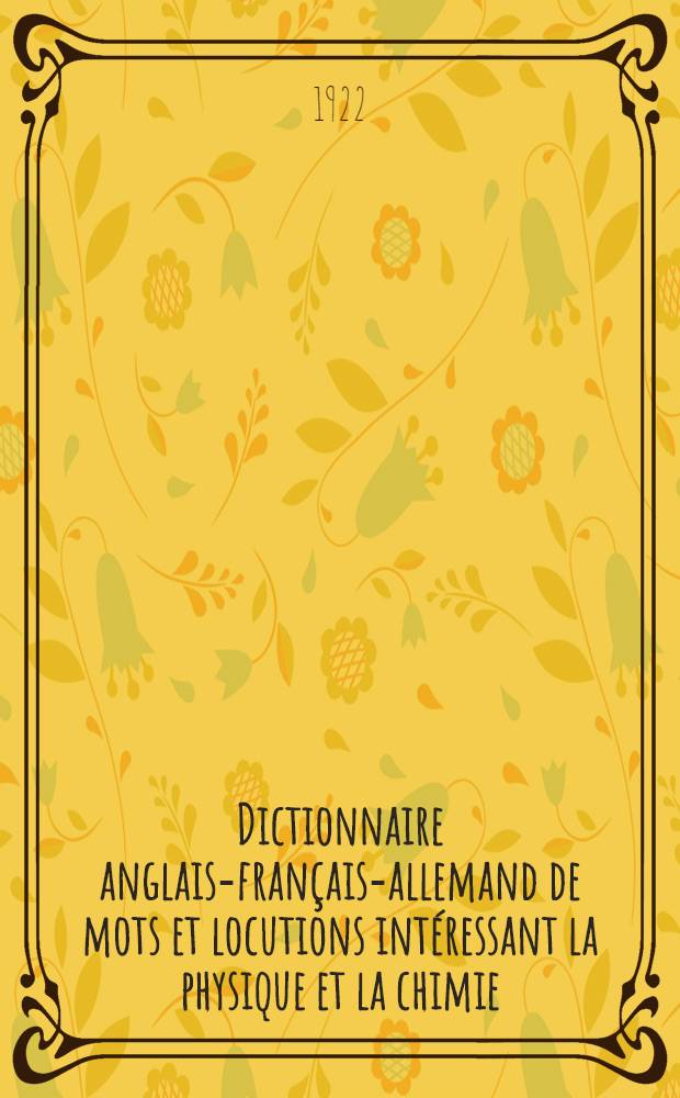 Dictionnaire anglais-français-allemand de mots et locutions intéressant la physique et la chimie