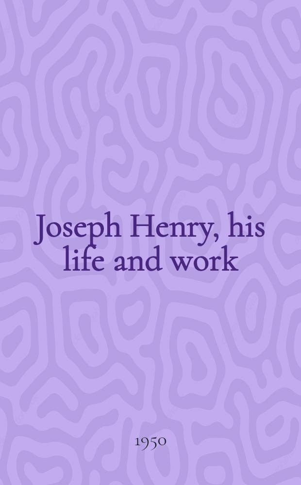 Joseph Henry, his life and work