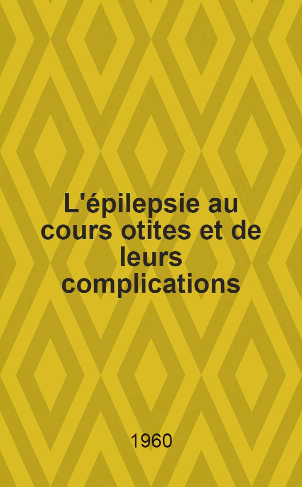 L'épilepsie au cours otites et de leurs complications : Thèse ..