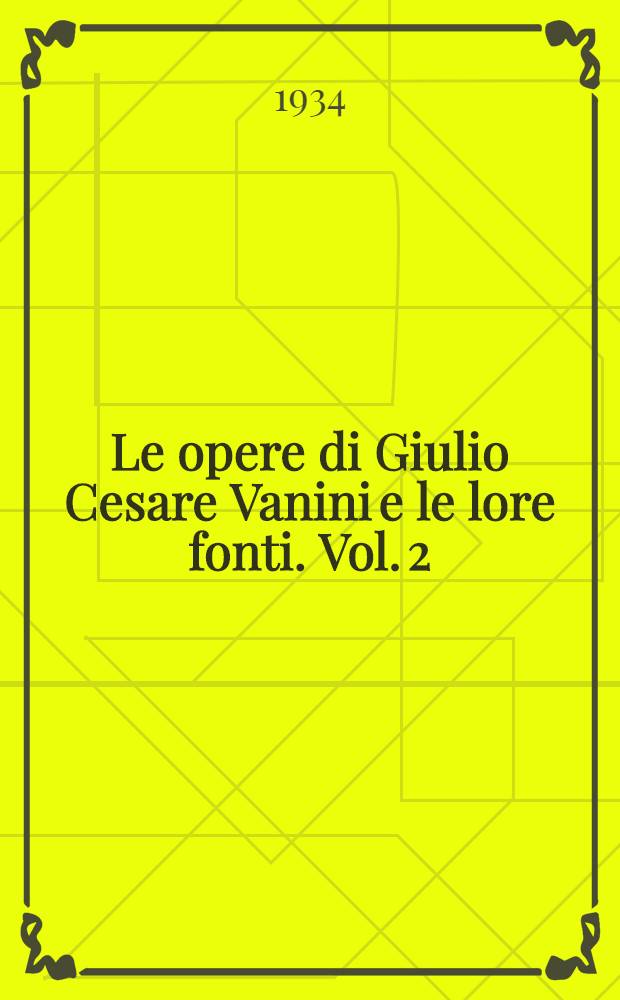 Le opere di Giulio Cesare Vanini e le lore fonti. Vol. 2 : De admirandis naturae arcanis