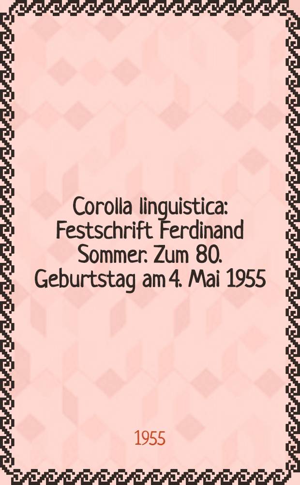 Corolla linguistica : Festschrift Ferdinand Sommer. Zum 80. Geburtstag am 4. Mai 1955