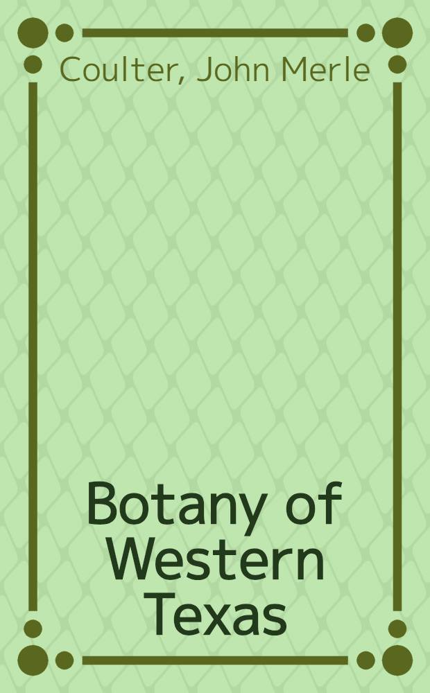 Botany of Western Texas : A manual of the Phanerogams and Pteridophytes of Western Texas