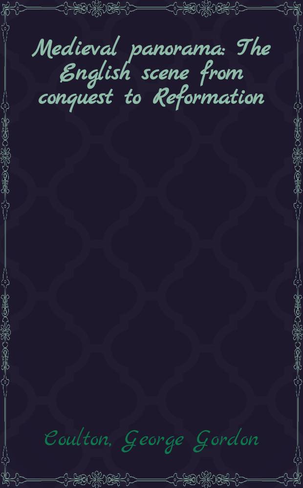 Medieval panorama : The English scene from conquest to Reformation