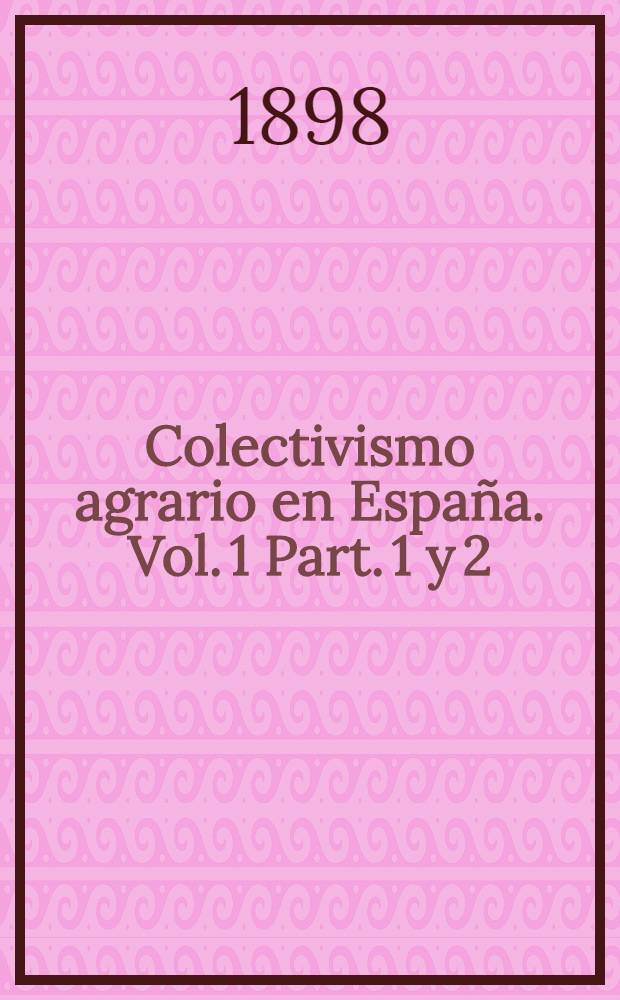 Colectivismo agrario en España. [Vol. 1] Part. 1 y 2 : Doctrinas y hechos