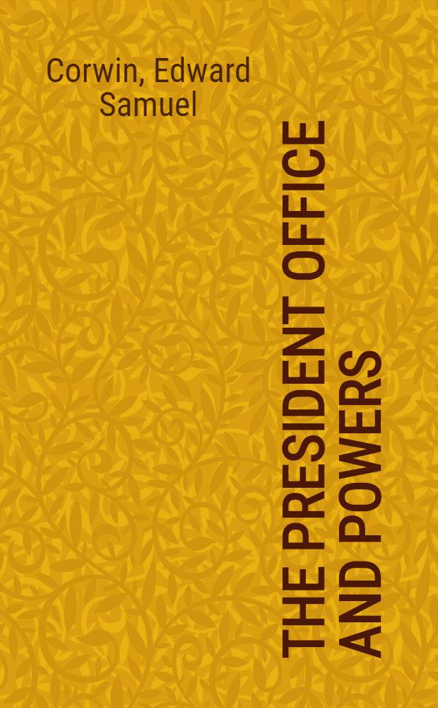 The President office and powers : History and analysis of practice and opinion