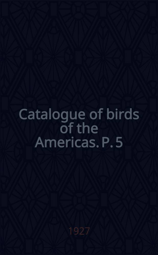 Catalogue of birds of the Americas. P. 5 : Tyrannidae
