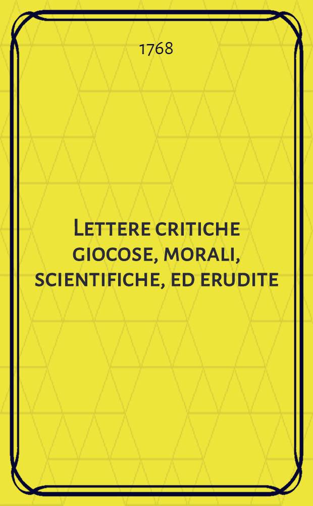 Lettere critiche giocose, morali, scientifiche, ed erudite : T. 2