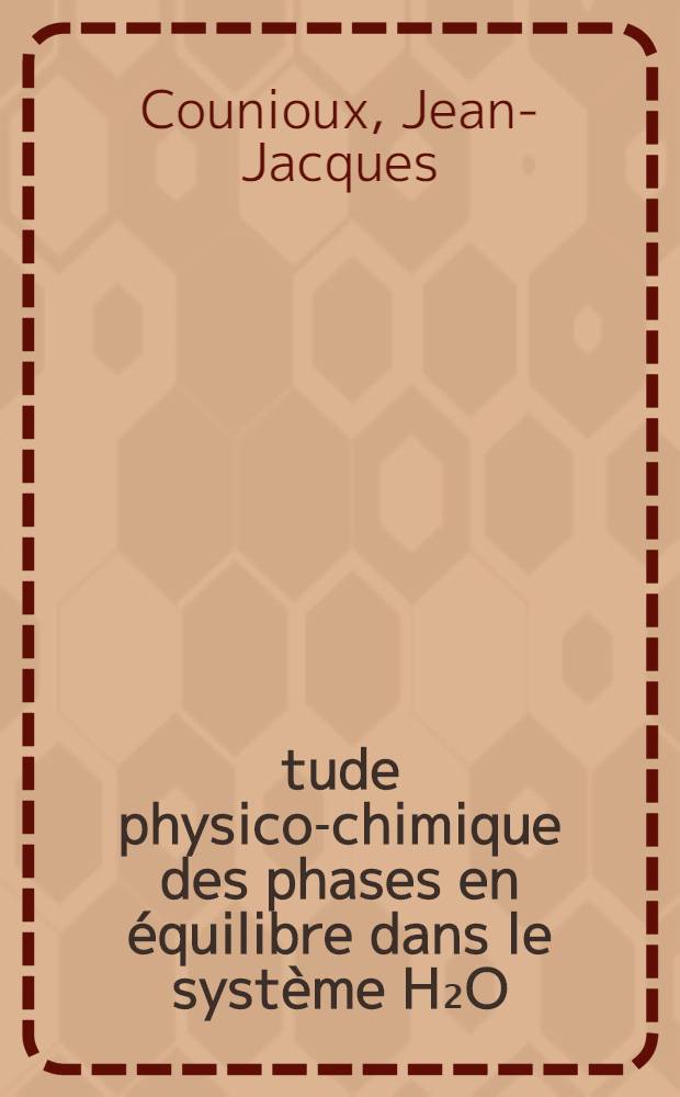 Étude physico-chimique des phases en équilibre dans le système H₂O=KOH=KF : Thèse prés. devant l'Univ. Claude-Bernard, Lyon I ..
