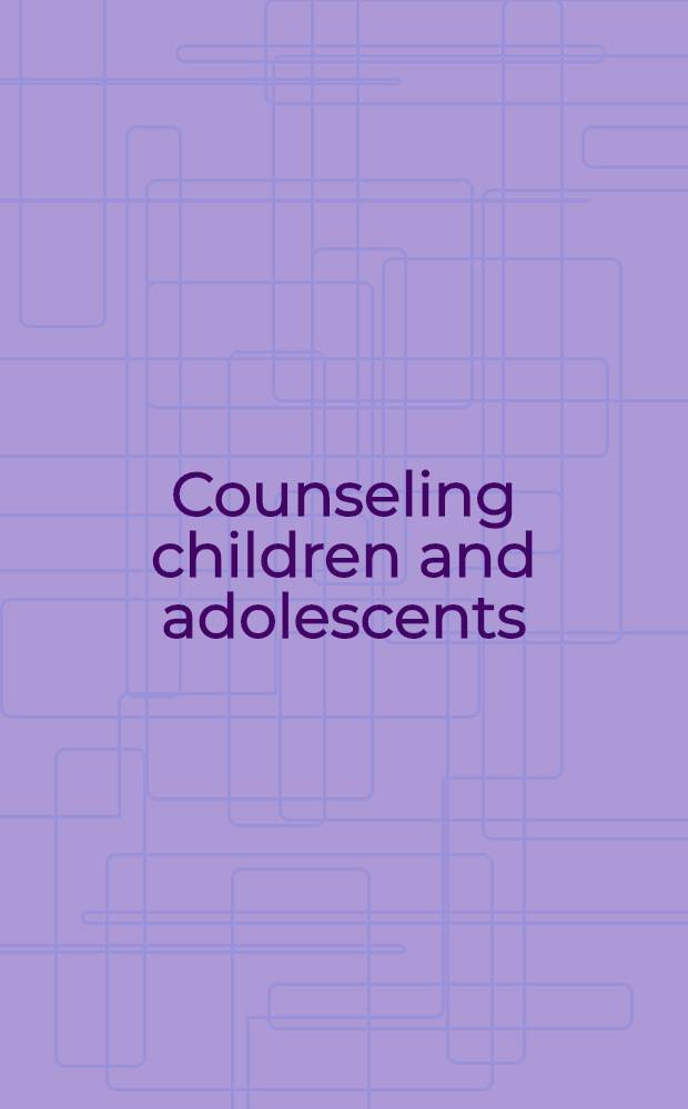 Counseling children and adolescents : An anthology of contemporary techniques