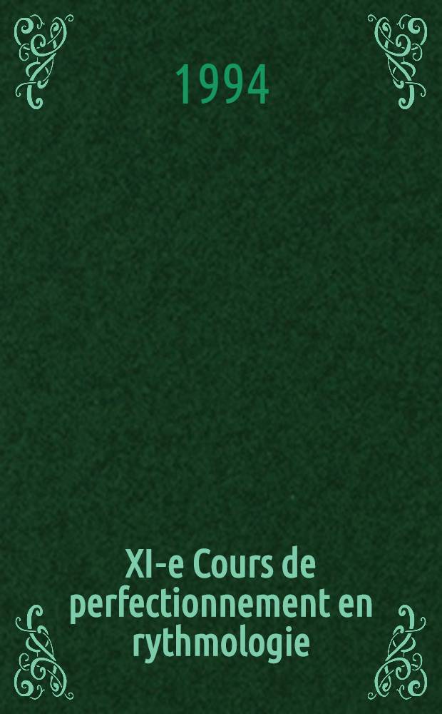 XI-e Cours de perfectionnement en rythmologie : La Grande Motte, 1-er et 2. juill. 1993