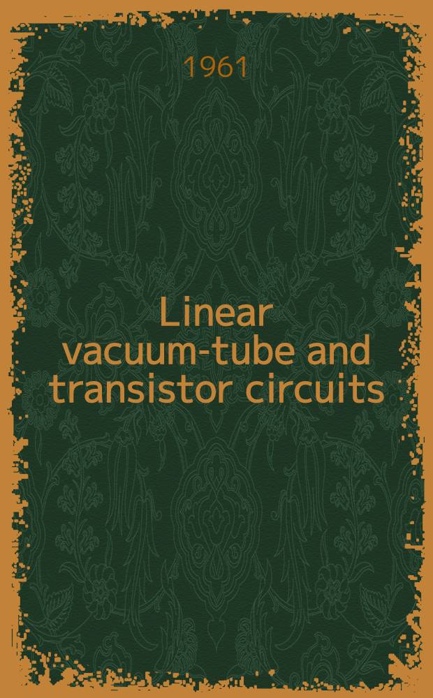 Linear vacuum-tube and transistor circuits : A unified treatment of linear active circuits
