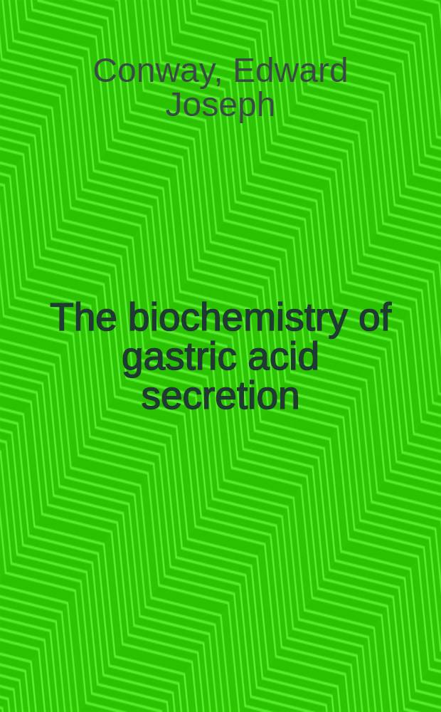 The biochemistry of gastric acid secretion