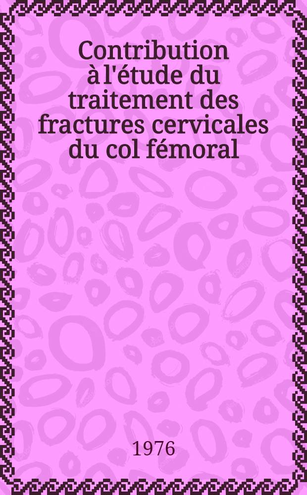 Contribution à l'étude du traitement des fractures cervicales du col fémoral : Statistiques du Centre hospitalier de Roanne : Thèse