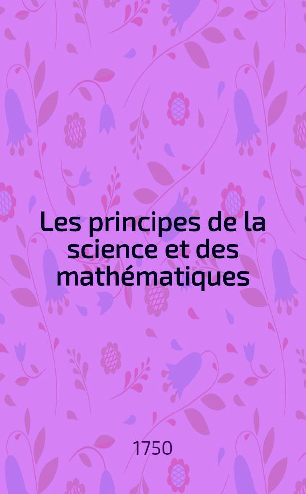 Les principes de la science et des math&eacute;matiques