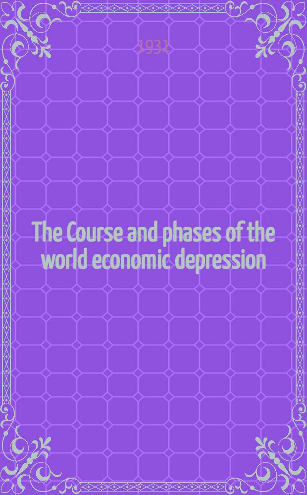 The Course and phases of the world economic depression : Report presented to the Assembly of the League of nations