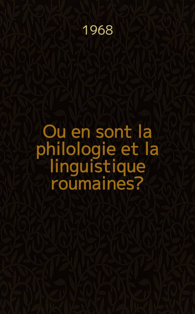 Ou en sont la philologie et la linguistique roumaines?