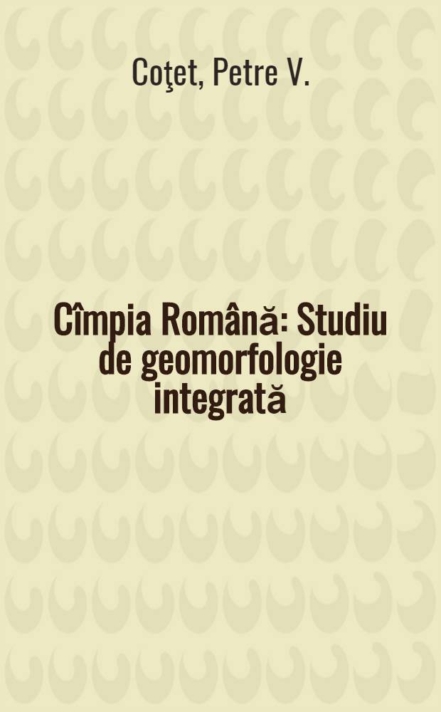 Cîmpia Română : Studiu de geomorfologie integrată