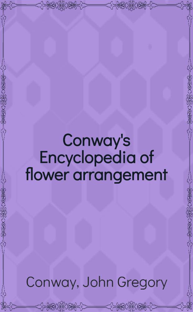 Conway's Encyclopedia of flower arrangement