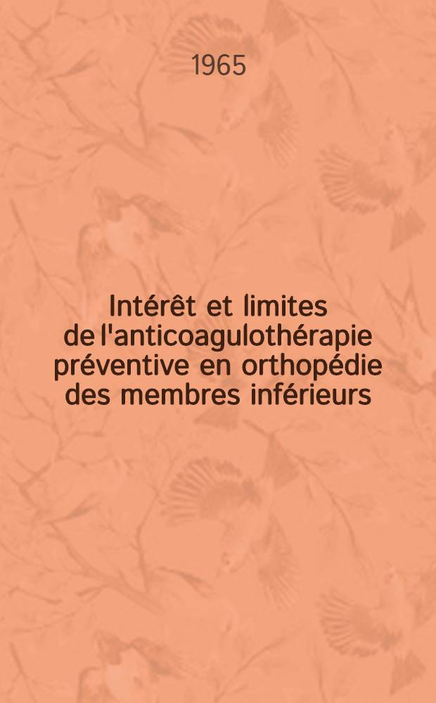 Intérêt et limites de l'anticoagulothérapie préventive en orthopédie des membres inférieurs : Étude statistique sur 10 ans : Thèse ..
