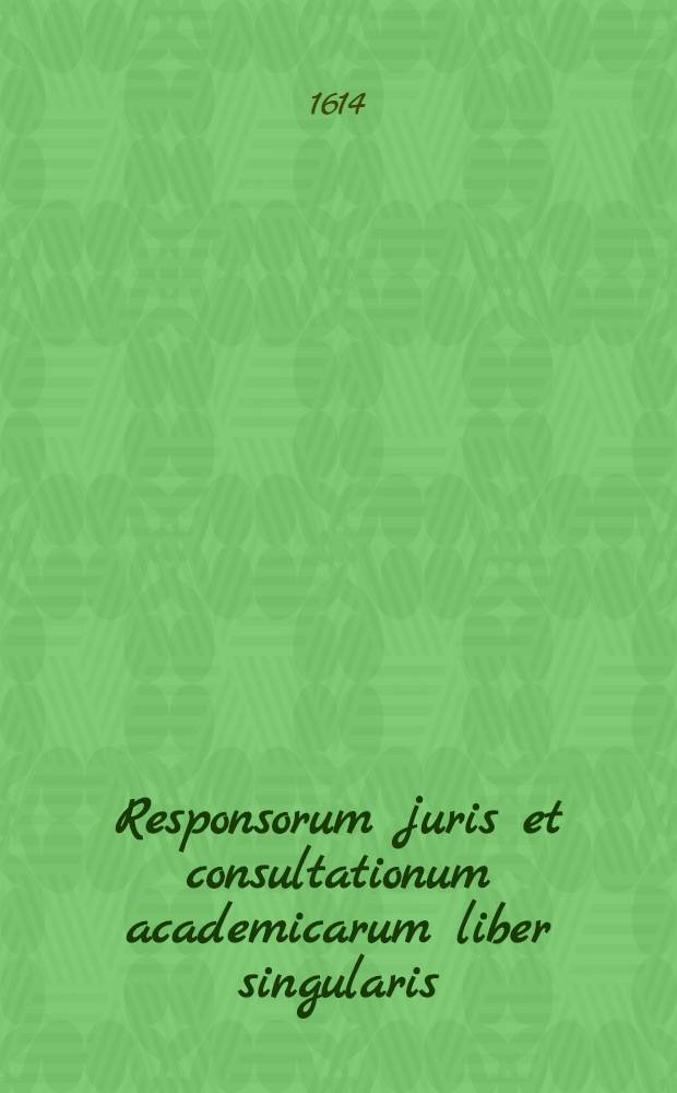 Responsorum juris et consultationum academicarum liber singularis