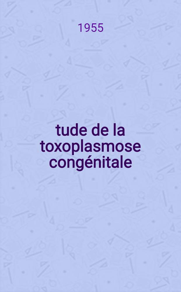 Étude de la toxoplasmose congénitale : (À propos de 23 observations) : Thèse ..