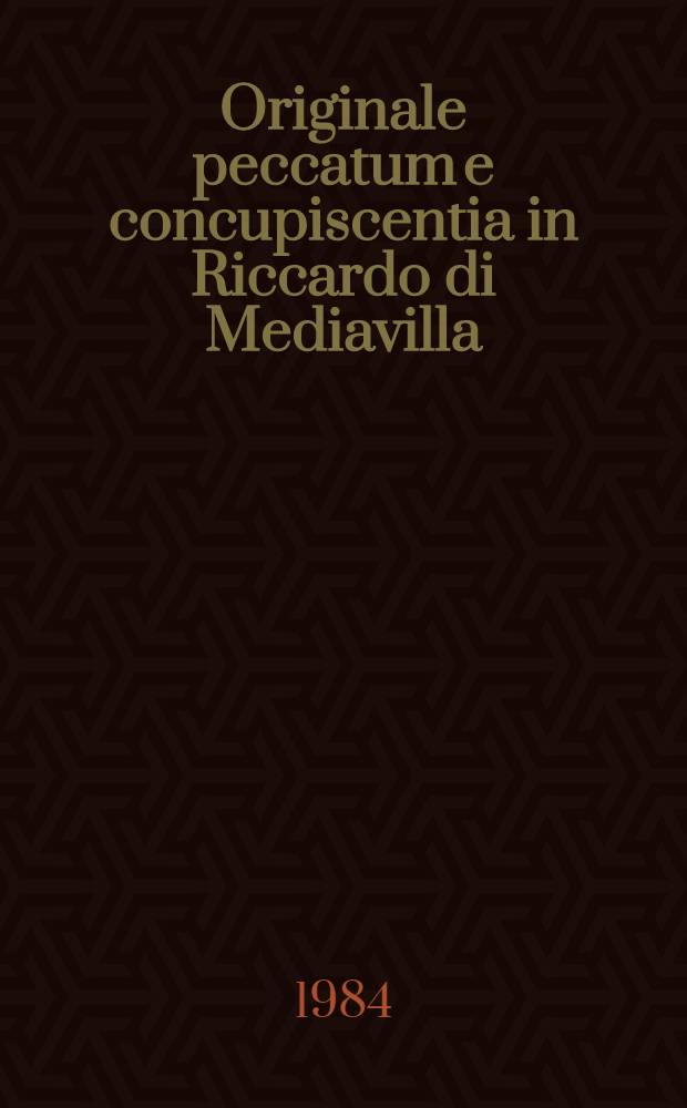 Originale peccatum e concupiscentia in Riccardo di Mediavilla : Vizio ereditario e sessualità nell'antropologia teologica del XII secolo