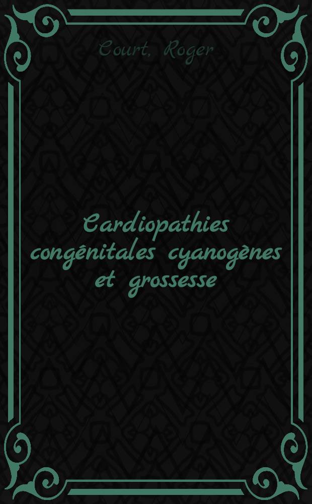 Cardiopathies congénitales cyanogènes et grossesse : À propos de 109 grossesses chez 54 femmes : Thèse ..